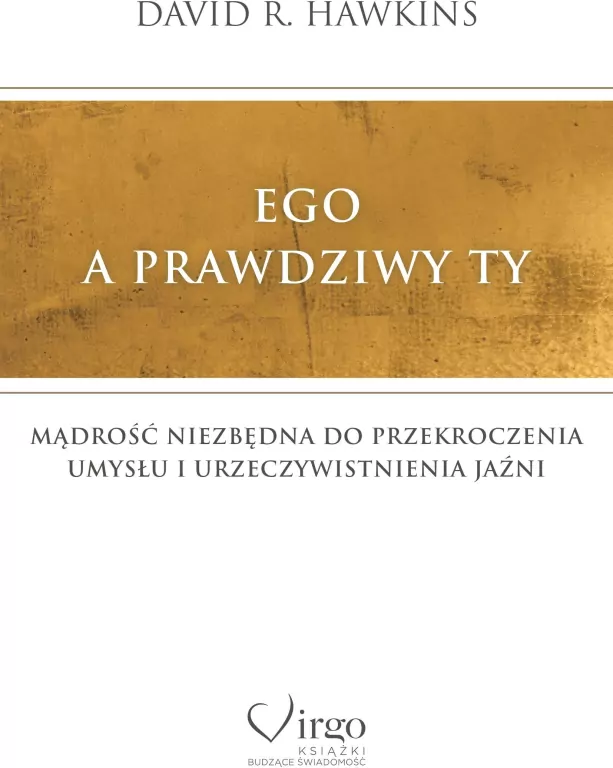 Ego a prawdziwy Ty. Mądrość niezbędna do przekroczenia umysłu i urzeczywistnienia Jaźni - tantis.pl