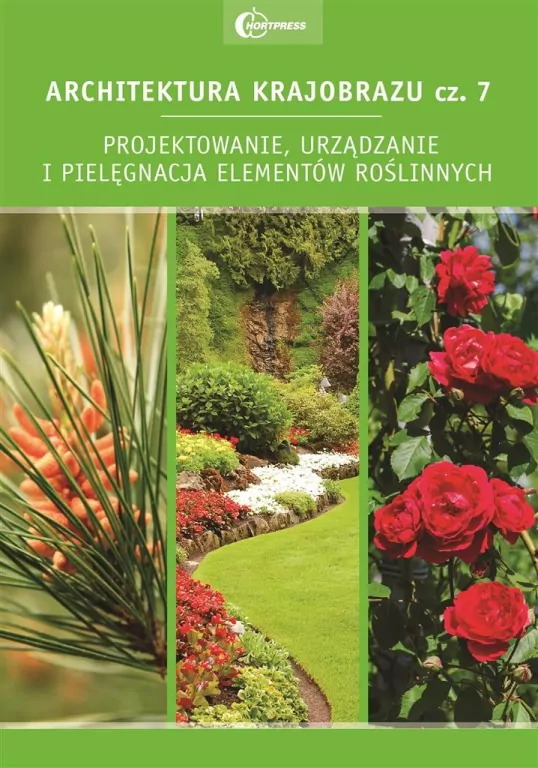 Architektura krajobrazu. Projektowanie, urządzanie i pielęgnacja elementów roślinnych. Część 7 - tantis.pl