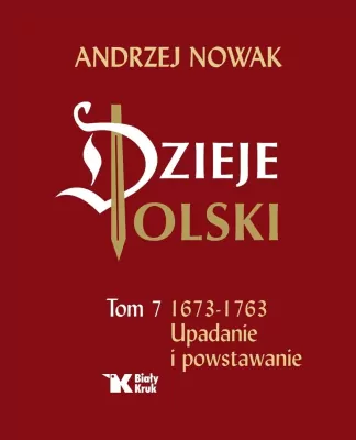 Upadanie i powstawanie. Dzieje Polski. Tom 7