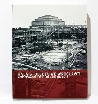 Hala Stulecia we Wrocławiu. Konserwatorski plan zarządzania - tantis.pl