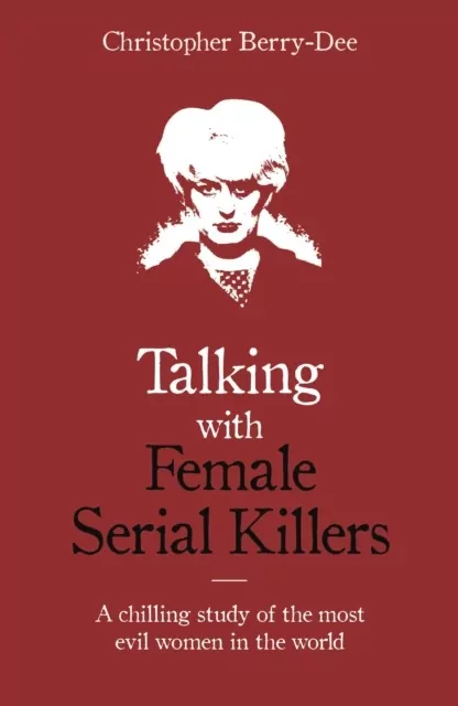 Talking with Female Serial Killers. A chilling study of the most evil women in the world wer. angielska - tantis.pl