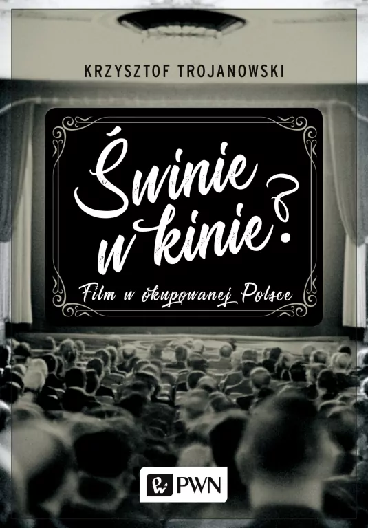 Świnie w kinie? Film w okupowanej Polsce - tantis.pl
