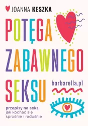 Potęga zabawnego seksu. Przepisy na seks, jak kochać się sprośnie i radosnie