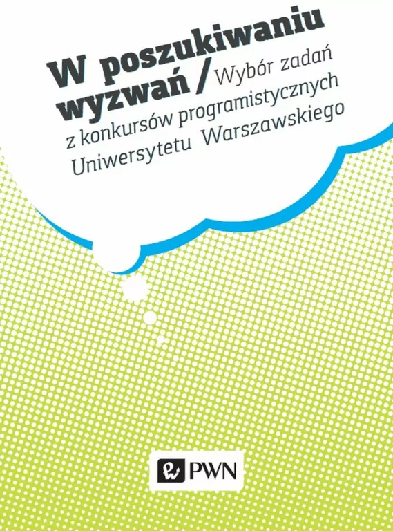 W poszukiwaniu wyzwań. Wybór zadań z konkursów programistycznych Uniwersytetu Warszawskiego - tantis.pl