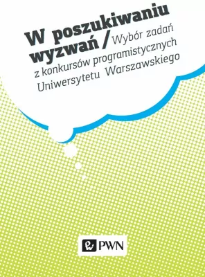 W poszukiwaniu wyzwań. Wybór zadań z konkursów programistycznych Uniwersytetu Warszawskiego