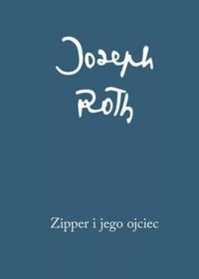 Zipper i jego ojciec. Joseph Roth. Dzieła zebrane - tantis.pl
