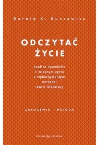Odczytać życie. Analiza opowieści o własnym życiu z wykorzystaniem narzędzi teorii literatury - tantis.pl