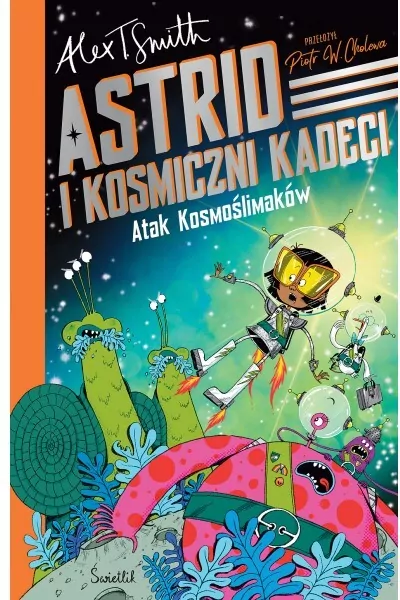 Atak Kosmoślimaków! Astrid i Kosmiczni Kadeci. Tom 1 - tantis.pl