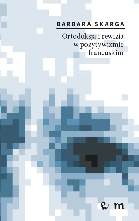 Ortodoksja i rewizja w pozytywizmie francuskim - tantis.pl