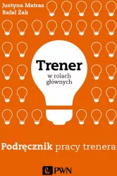 Trener w rolach głównych. Podręcznik pracy trenera