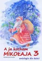 A ja kocham Mikołaja 3. Antologia dla dzieci - tantis.pl