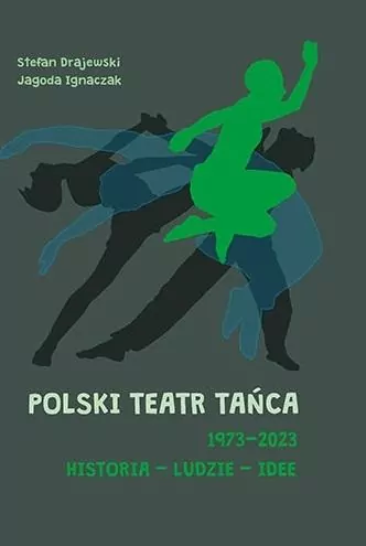 Polski Teatr Tańca. Historia ludzie idee - tantis.pl