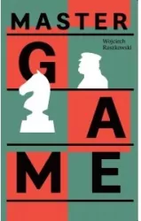 Master Game Józef Piłsudski and the Rebirth of Poland
