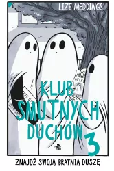 Klub Smutnych Duchów. Znajdź swoją bratnią duszę. Tom 3