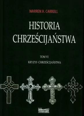 Kryzys chrześcijaństwa. Historia chrześcijaństwa. Tom 6