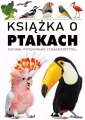 Książka o ptakach. Gatunki, występowanie, charakterystyka - tantis.pl