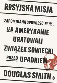 Rosyjska misja. Zapomniana opowieść o tym, jak Amerykanie uratowali Związek Sowiecki przed upadkiem - tantis.pl