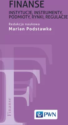 Finanse. Instytucje, instrumenty, podmioty, rynki, regulacje
