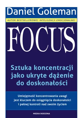 Focus. Sztuka koncentracji jako ukryte dążenie do doskonałości