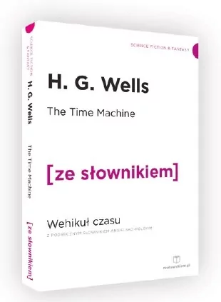 The Time Machine. Wehikuł czasu z podręcznym słownikiem angielsko-polskim. Poziom C1/C2. Ze słownikiem - tantis.pl