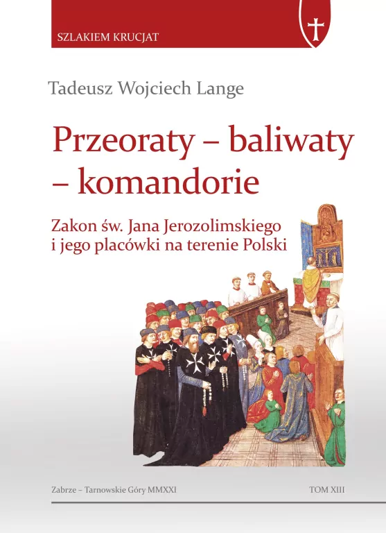 Przeoraty, baliwaty, komandorie. Zakon św. Jana Jerozolimskiego i jego placówki na terenie Polski - tantis.pl