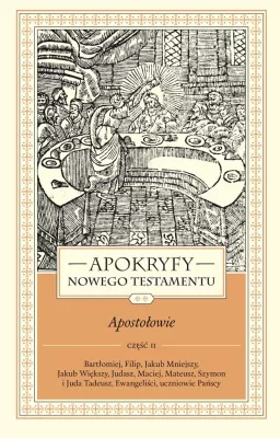 Apokryfy Nowego Testamentu. Apostołowie cz.2