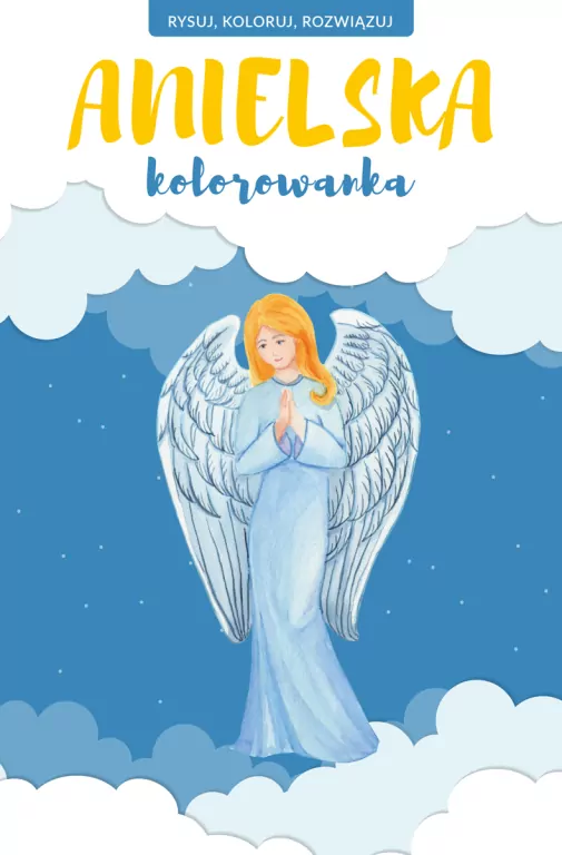Anielska kolorowanka. Rysuj, koloruj, rozwiązuj - tantis.pl