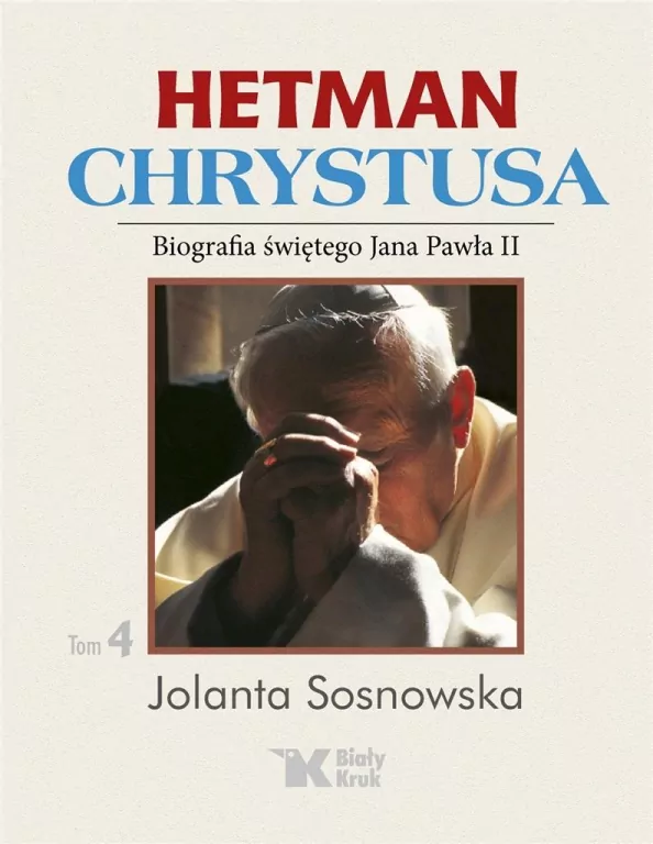 Biografia św. Jana Pawła II. Hetman Chrystusa. Tom 4 - tantis.pl