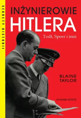 Inżynierowie Hitlera Todt, Speer i inni