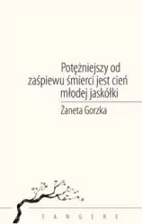 Potężniejszy od zaśpiewu śmierci jest cień młodej jaskółki