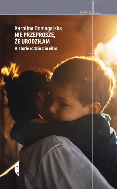 Nie przeproszę, że urodziłam. Historie rodzin z in vitro - tantis.pl