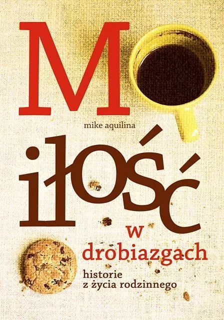 Miłość w drobiazgach. Historie z życia rodzinnego - tantis.pl