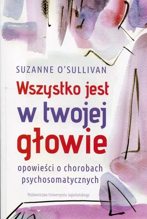 Wszystko jest w twojej głowie. Opowieści o chorobach psychosomatycznych - tantis.pl