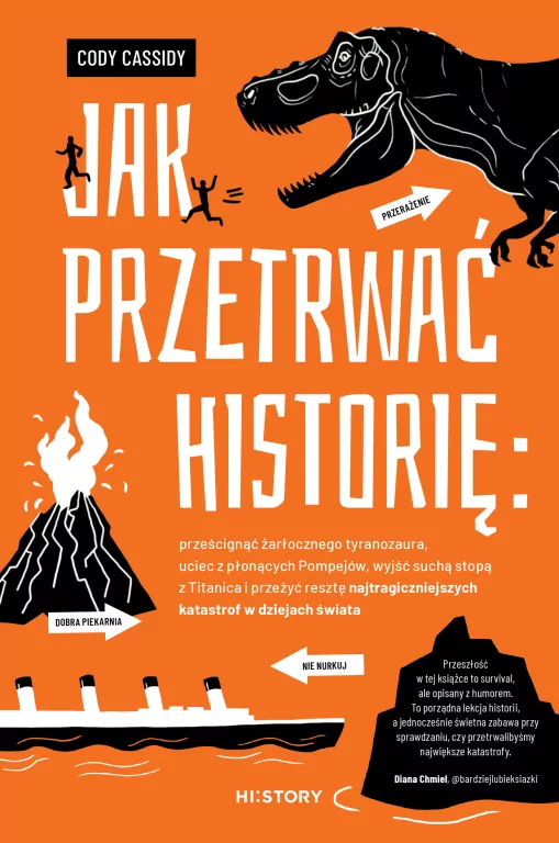 Jak przetrwać historię: prześcignąć żarłocznego tyranozaura, uciec z płonących Pompejów, wyjść suchą stopą z Titanica i przeżyć resztę najtragiczniejszych katastrof w dziejach świata - tantis.pl