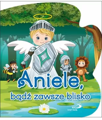 Aniele, bądź zawsze blisko