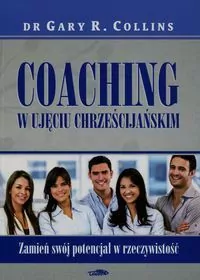 Coaching w ujęciu chrześcijańskim. Zamień swój potencjał w rzeczywistość - tantis.pl