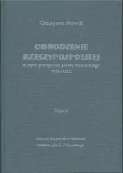 Odrodzenie Rzeczypospolitej w myśli politycznej Józefa Piłsudskiego1918-1922. Część 1
