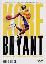 Kobe Bryant. W pogoni za nieśmiertelnością