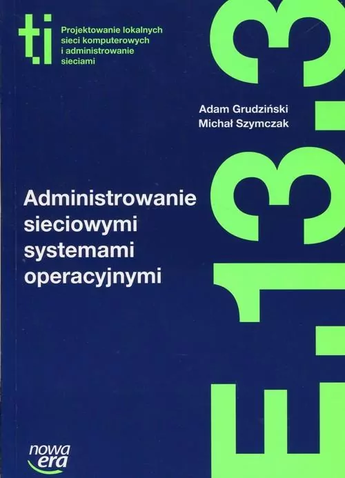 Technik informatyk. Administrowanie sieciowymi systemami operacyjnymi. E.13.3 - tantis.pl