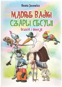 Uczucia i emocje. Mądre bajki Czapli Cecylii - tantis.pl