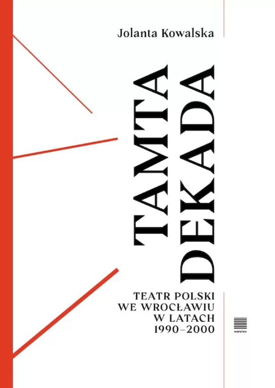 Tamta dekada. Teatr Polski we Wrocławiu 1990-2000 - tantis.pl