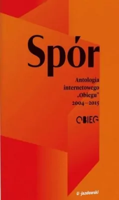 Spór. Antologia internetowego „Obiegu” 2004—2015