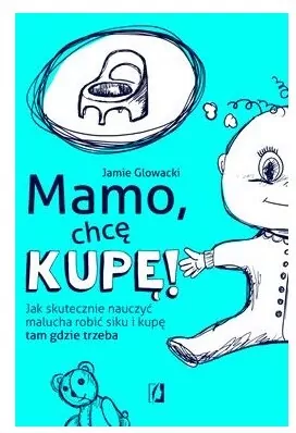 Mamo, chcę kupę! - tantis.pl