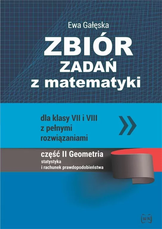 Zbiór zadań z matematyki dla klas VII i VII z pełnymi rozwiązaniami. Część II. Geometria. Statystyka i rachunek prawdopodobieństwa - tantis.pl