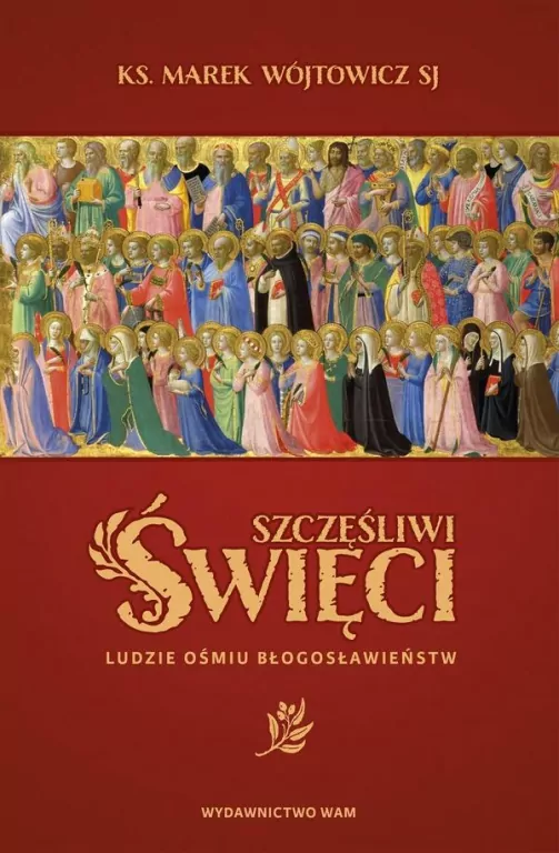 Szczęśliwi święci. Ludzie ośmiu błogosławieństw - tantis.pl