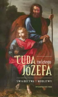 Cuda świętego Józefa. Świadectwa i modlitwy - tantis.pl