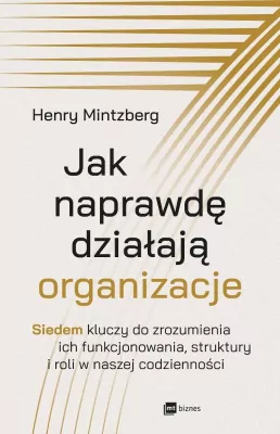 Jak naprawdę działają organizacje