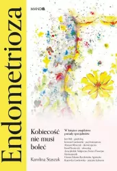 Endometrioza. Kobiecość nie musi boleć