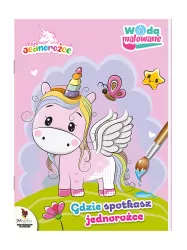 Moje Jednorożce. Gdzie spotkasz jednorożce. Wodą malowane. Cz.2
