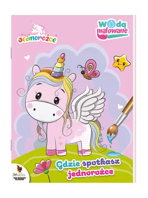 Moje Jednorożce. Gdzie spotkasz jednorożce. Wodą malowane. Cz.2